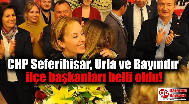 CHP Seferihisar, Urla ve Bayındır ilçe başkanları belli oldu