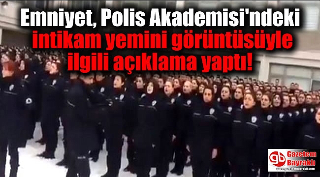 Emniyet, Polis Akademisi'ndeki intikam yemini görüntüsüyle ilgili açıklama yaptı