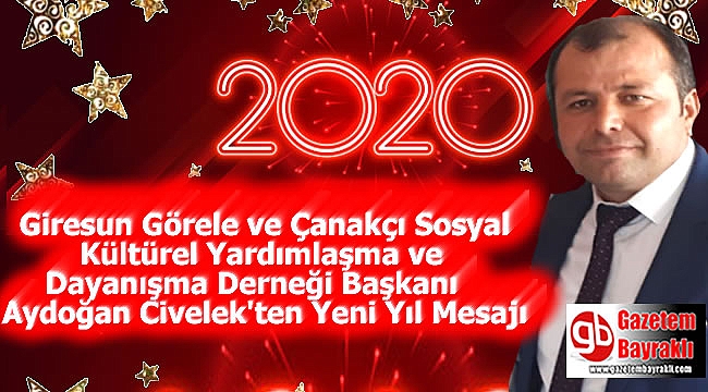 Giresun Görele ve Çanakçı Sosyal Kültürel Yardımlaşma ve Dayanışma Derneği Başkanı Aydoğan Civelek'ten Yeni Yıl mesajı