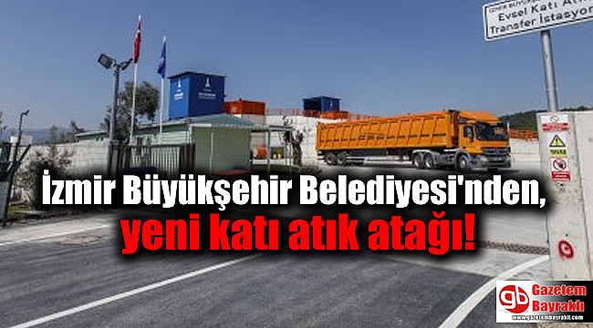 İzmir Büyükşehir Belediyesi'nden, yeni katı atık atağı