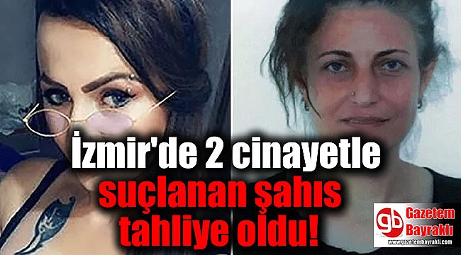 İzmir'de 2 cinayetle suçlanan şahıs tahliye oldu