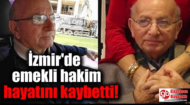 İzmir'de Başbağlar katliamı faillerini yargılayan emekli hakim hayatını kaybetti