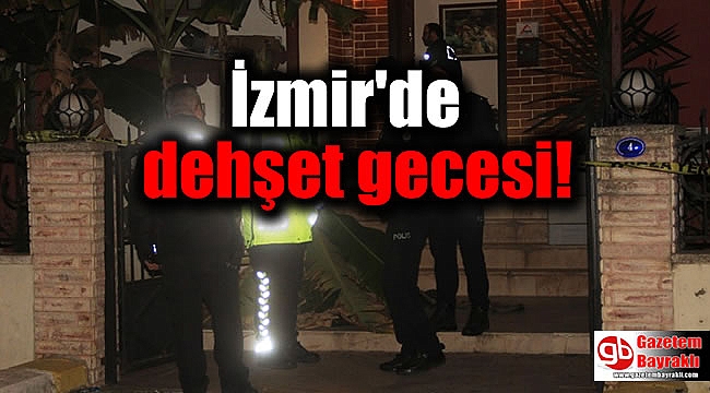 İzmir'de dehşet gecesi