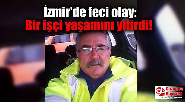 İzmir'de elektrik akımına kapılan işçi yaşamını yitirdi