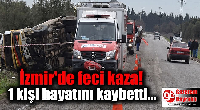 İzmir'de feci kaza: 1 kişi hayatını kaybetti