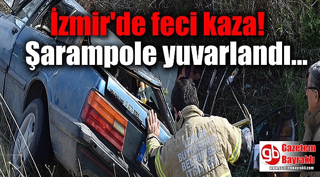 İzmir'de feci kaza: Şarampole yuvarlandı