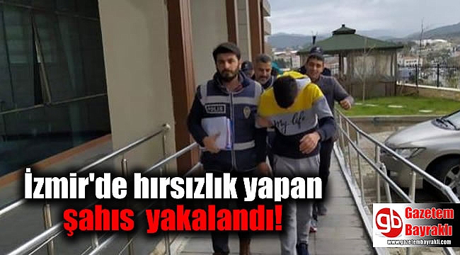 İzmir'de hırsızlık yapan şahıs yakalandı