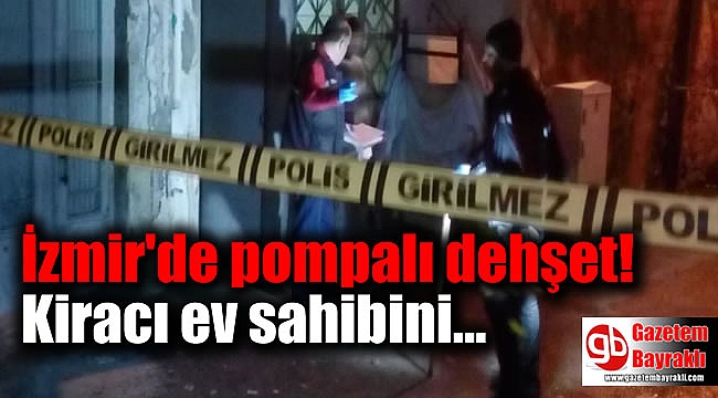 İzmir'de kiracı ev sahibini pompalı tüfekle öldürdü