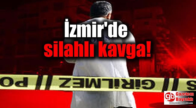 İzmir'de silahlı kavga