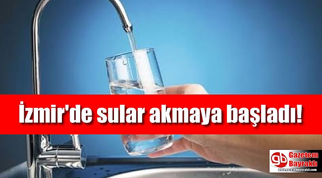 İzmir'de sular akmaya başladı