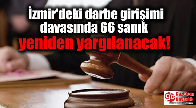 İzmir'deki darbe girişimi davasında 66 sanık yeniden yargılanacak