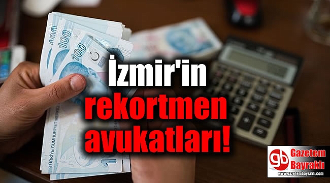 İzmir'in vergi rekortmenleri arasında 3 avukat bulunuyor