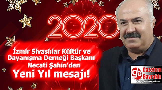İzmir Sivaslılar Kültür ve Dayanışma Derneği Başkanı Necati Şahin'den Yeni Yıl mesajı