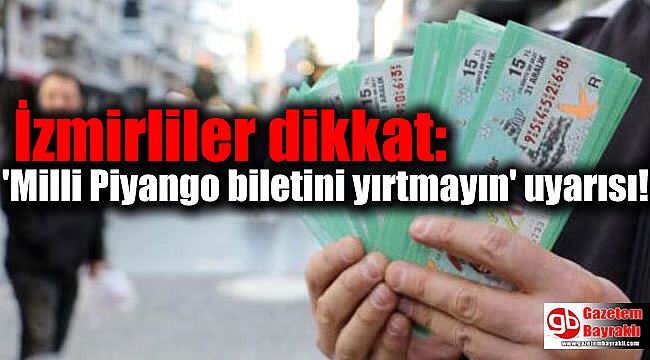 İzmirliler dikkat: 'Milli Piyango biletini yırtmayın' uyarısı