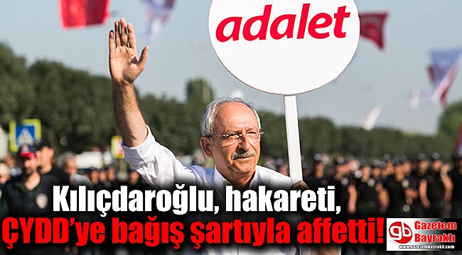 Kılıçdaroğlu, hakareti, ÇYDD’ye bağış şartıyla affetti