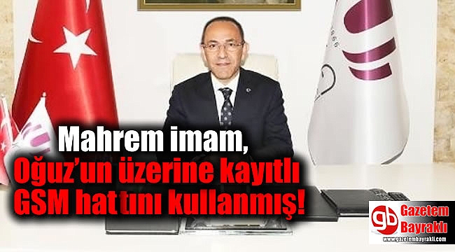 Mahrem imam, Burak Oğuz’un üzerine kayıtlı GSM hattını kullanmış