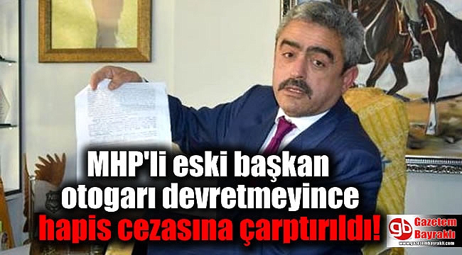 MHP'li eski başkan otogarı devretmeyince hapis cezasına çarptırıldı