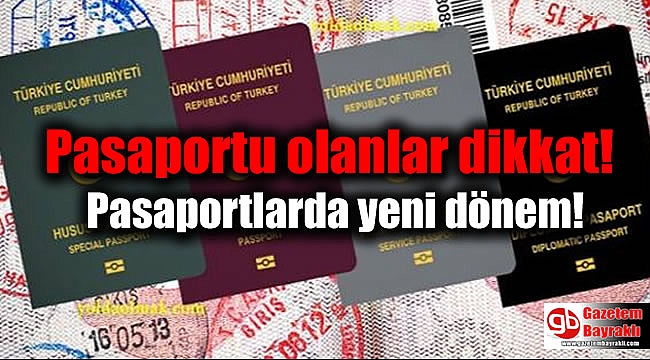 Pasaportu olanlar dikkat: Pasaportlarda yeni dönem