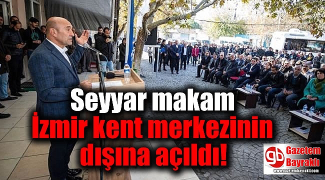 Seyyar makam İzmir kent merkezinin dışına açıldı