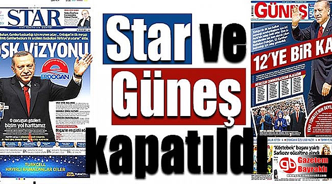 Star ve Güneş Gazeteleri kapatıldı