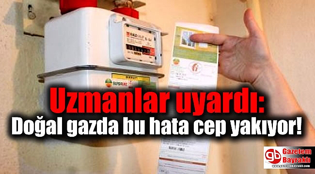 Uzmanlar uyardı: Doğal gazda bu hata cep yakıyor