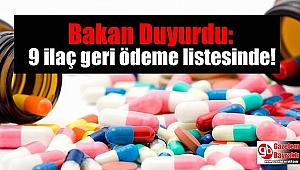 9 İlaç geri ödeme listesine alındı