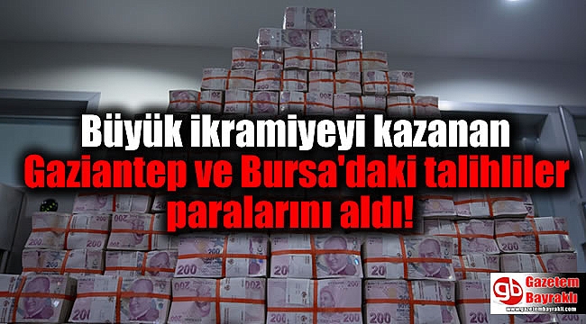 Büyük ikramiyeyi kazanan Gaziantep ve Bursa'daki talihliler paralarını aldı
