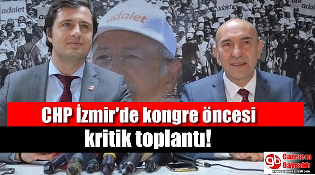 CHP İzmir'de kongre öncesi kritik toplantı