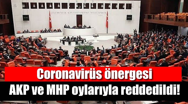 Coronavirüs önergesi AKP ve MHP oylarıyla reddedildi