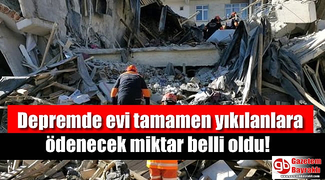 Depremde evi tamamen yıkılanlara 41 bin lira yardım yapılacak