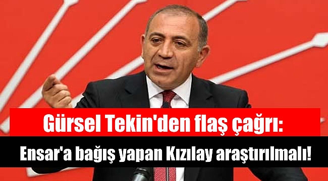 Gürsel Tekin: 'Kızılay' acilen araştırılmalı