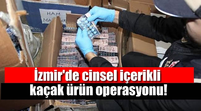 İzmir'de cinsel içerikli kaçak ürün operasyonu