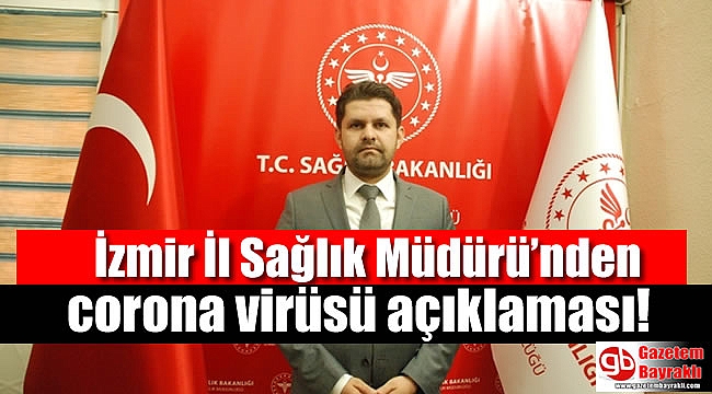 İzmir İl Sağlık Müdürü’nden corona virüsü açıklaması