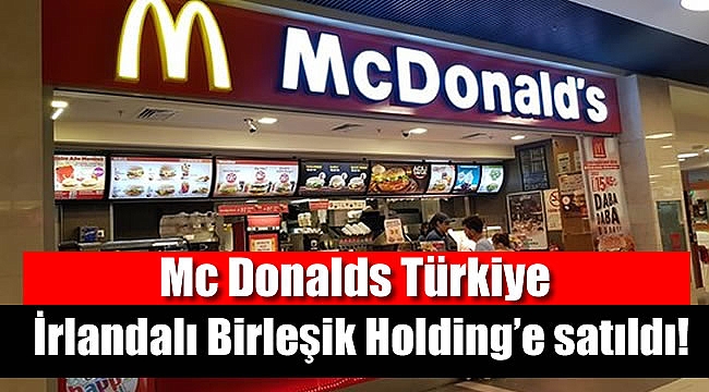Mc Donalds Türkiye, İrlandalı Birleşik Holding’e satıldı!