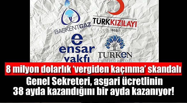 8 milyon dolarlık ‘vergiden kaçınma’ skandalının son adresi Türken Vakfı hakkında çarpıcı bilgi: Genel Sekreteri, asgari ücretlinin 38 ayda kazandığını bir ayda kazanıyor