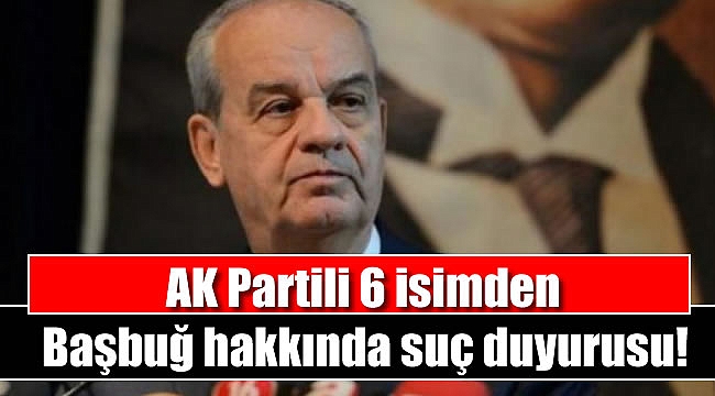 AK Partili 6 isimden Başbuğ hakkında suç duyurusu