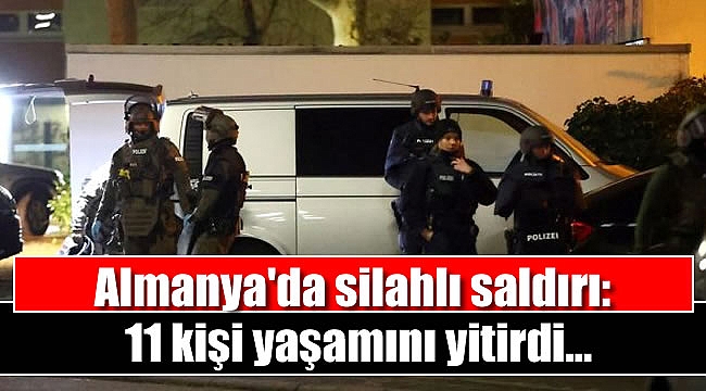 Almanya'da silahlı saldırı: 11 kişi yaşamını yitirdi