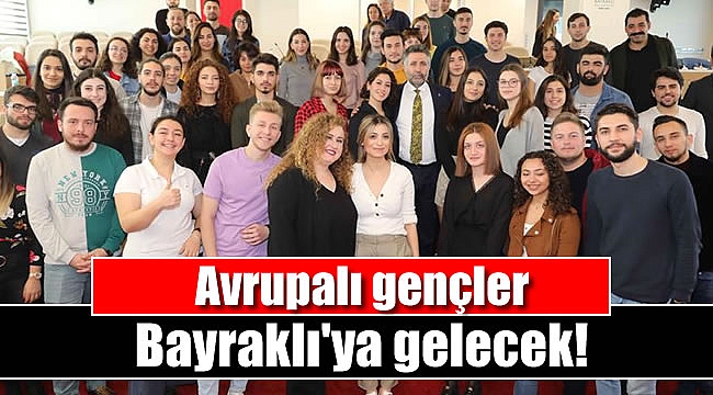 Avrupalı gençler Bayraklı'ya gelecek