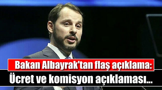 Bakan Albayrak'tan flaş açıklama: Ücret ve komisyon açıklaması