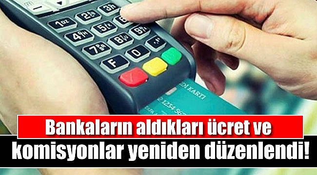 Bankaların aldıkları ücret ve komisyonlar yeniden düzenlendi