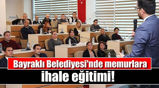 Bayraklı Belediyesi'nde memurlara ihale eğitimi