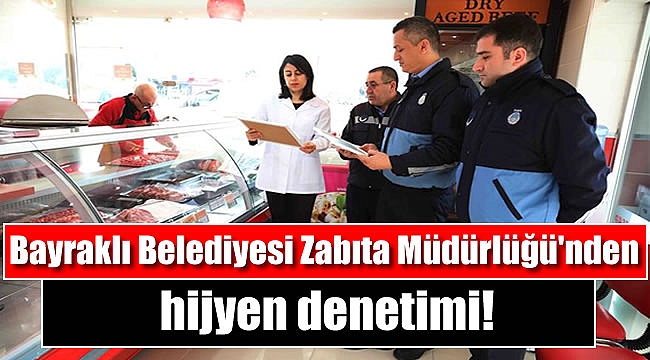 Bayraklı Belediyesi Zabıta Müdürlüğü'nden hijyen denetimi