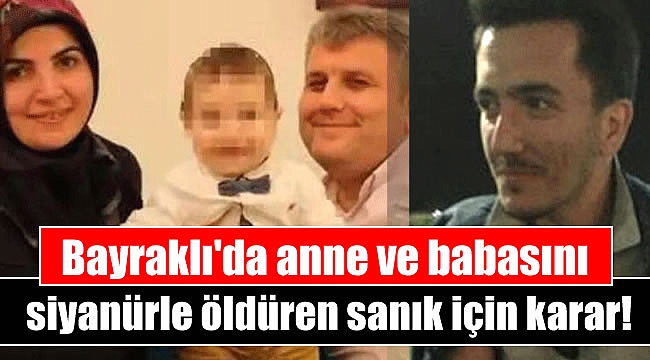 Bayraklı'da anne ve babasını siyanürle öldüren sanık için karar