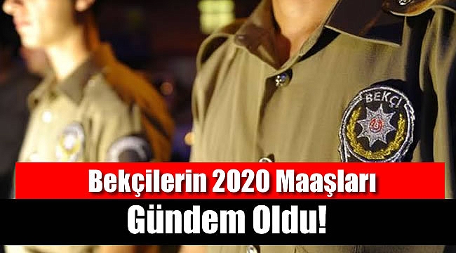 Bekçilerin 2020 Maaşları Gündem Oldu