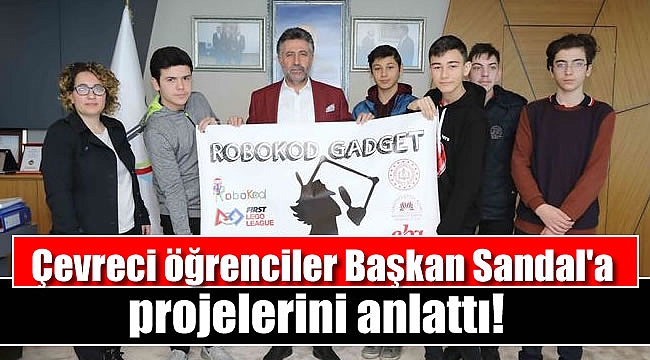 Çevreci öğrenciler Başkan Sandal'a projelerini anlattı