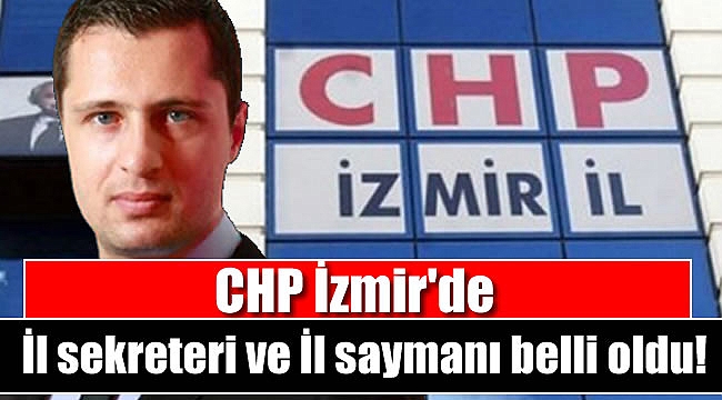 CHP İzmir'de il sekreteri ve il saymanı belli oldu