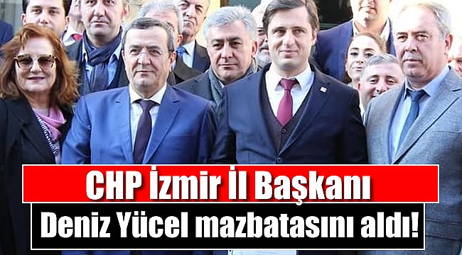 CHP İzmir İl Başkanı Deniz Yücel mazbatasını aldı