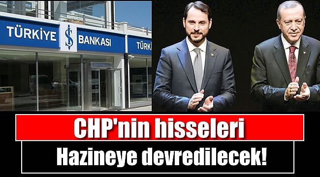 CHP'nin hisseleri Hazineye devredilecek