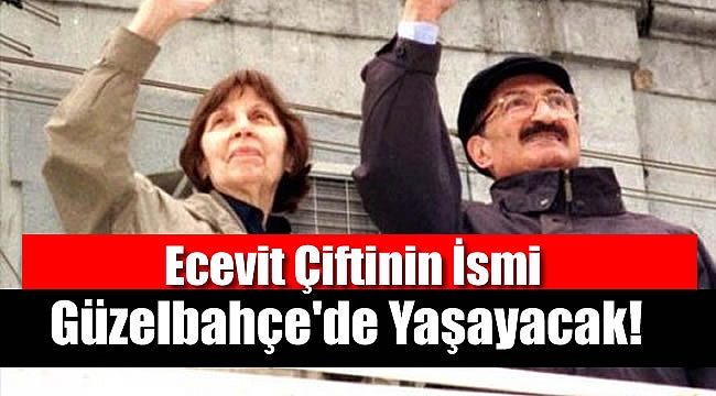 Ecevit Çiftinin İsmi Güzelbahçe'de Yaşayacak
