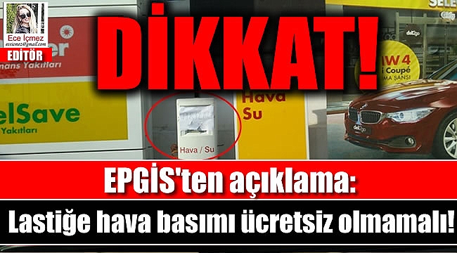 EPGİS'ten açıklama: Lastiğe hava basımı ücretsiz olmamalı